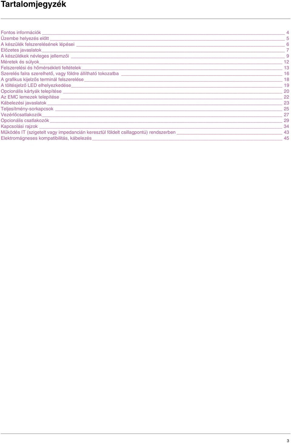 töltésjelző LED elhelyezkedése 19 Opcionális kártyák telepítése 20 Az EMC lemezek telepítése 22 Kábelezési javaslatok 23 Teljesítmény-sorkapcsok 25 Vezérlőcsatlakozók