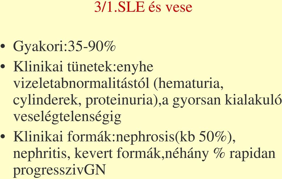 proteinuria),a gyorsan kialakuló veselégtelenségig Klinikai