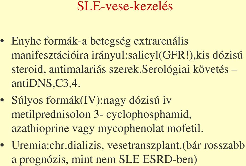 Súlyos formák(iv):nagy dózisú iv metilprednisolon 3- cyclophosphamid, azathioprine vagy