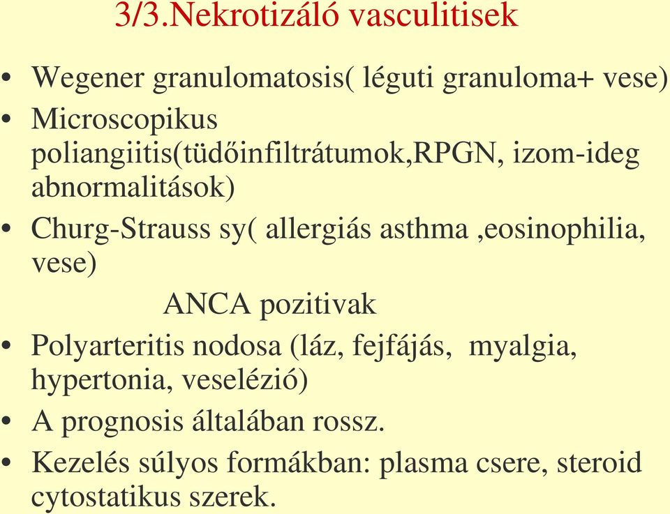 asthma,eosinophilia, vese) ANCA pozitivak Polyarteritis nodosa (láz, fejfájás, myalgia,