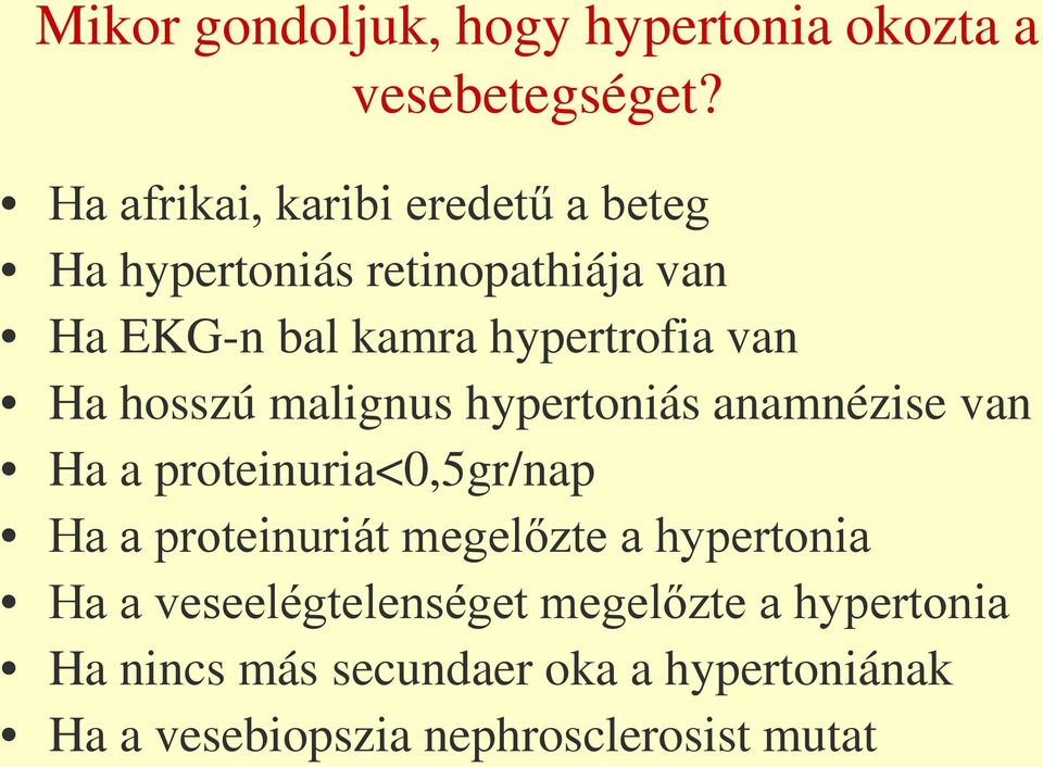 van Ha hosszú malignus hypertoniás anamnézise van Ha a proteinuria<0,5gr/nap Ha a proteinuriát