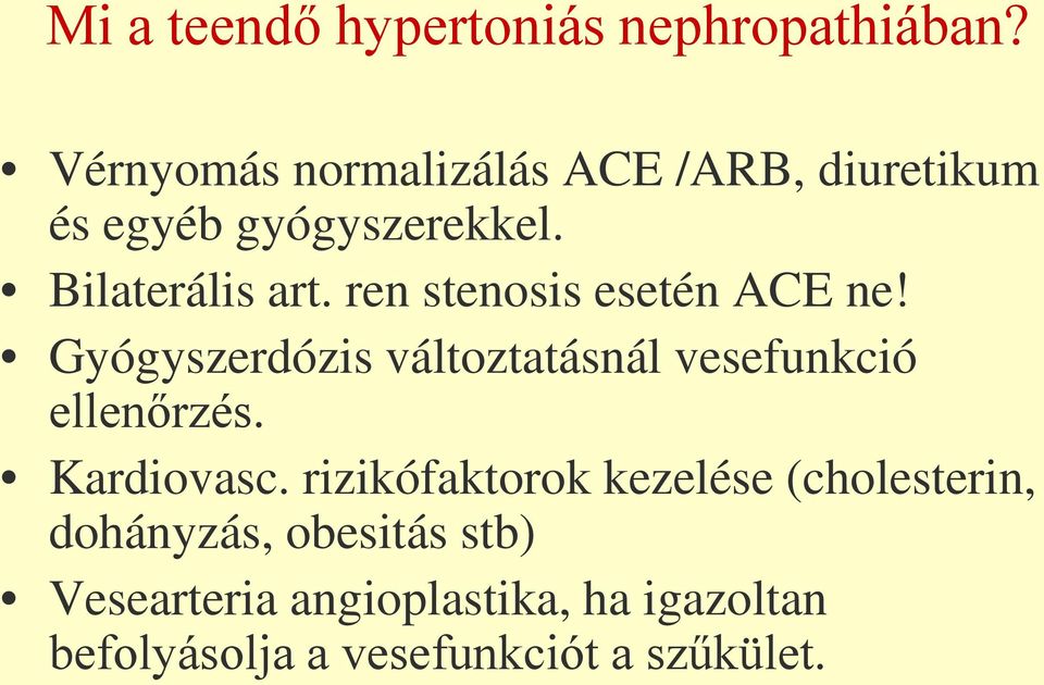 ren stenosis esetén ACE ne! Gyógyszerdózis változtatásnál vesefunkció ellenőrzés.