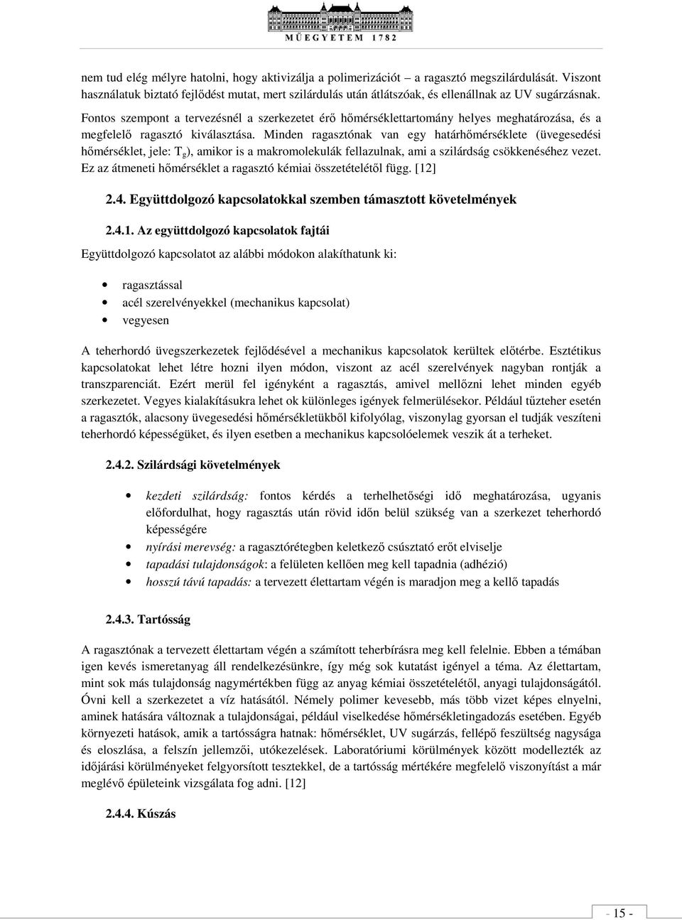 Mindn ragasztónak van gy határhőmérséklt (üvgsdési hőmérséklt, jl: T g ), amikor is a makromolkulák llazulnak, ami a szilárdság csökknéséhz vzt.