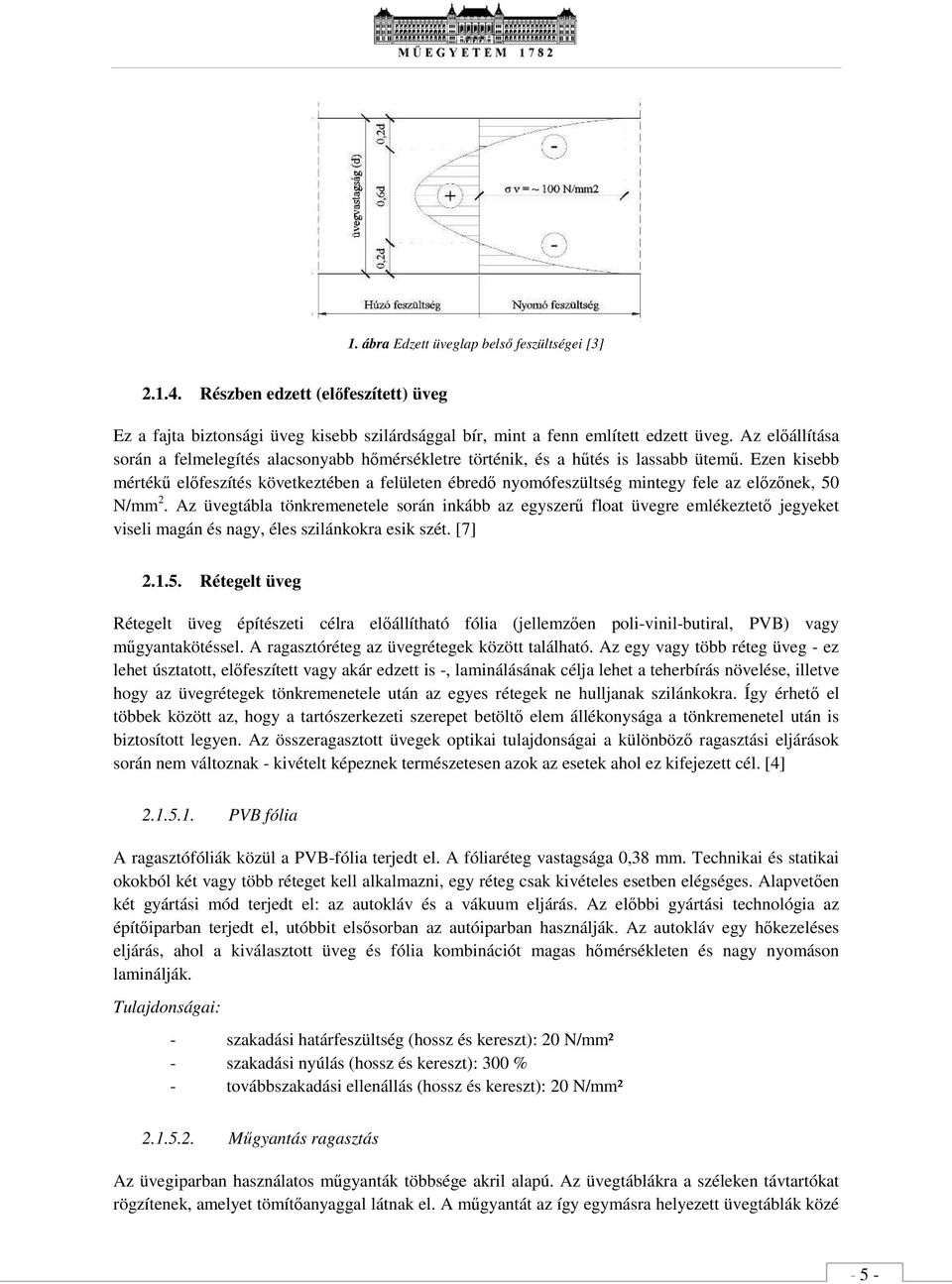 Az üvgtábla tönkrmntl során inkább az gyszrű loat üvgr mlékzttő jgykt visli magán és nagy, éls szilánkokra sik szét. [7] 2.1.5.