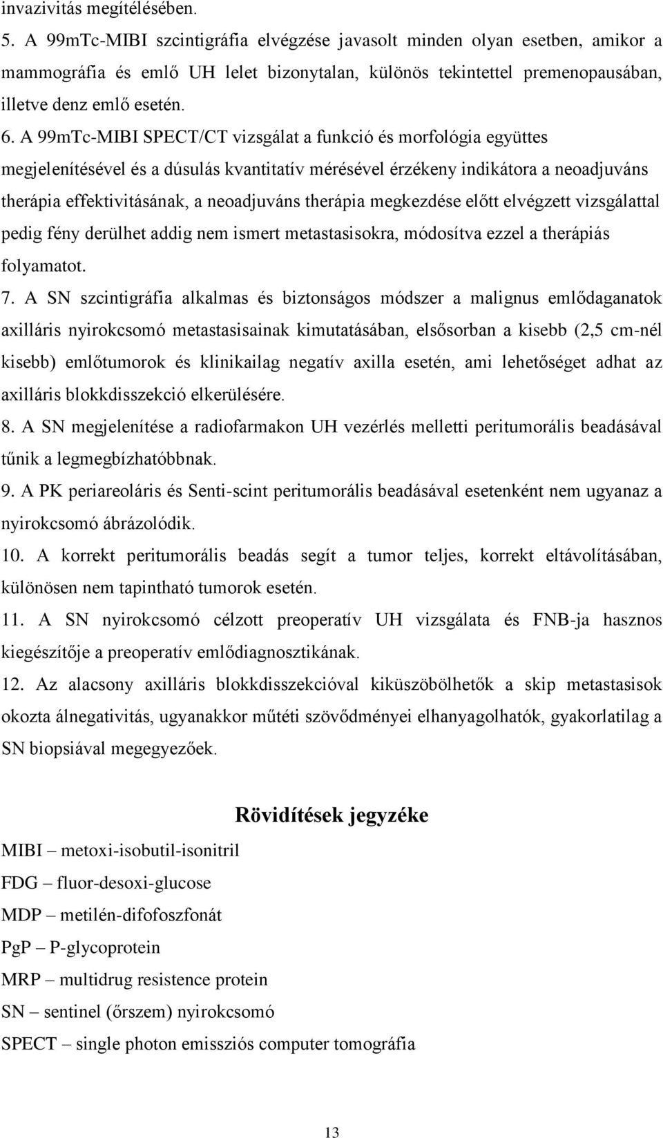 A 99mTc-MIBI SPECT/CT vizsgálat a funkció és morfológia együttes megjelenítésével és a dúsulás kvantitatív mérésével érzékeny indikátora a neoadjuváns therápia effektivitásának, a neoadjuváns