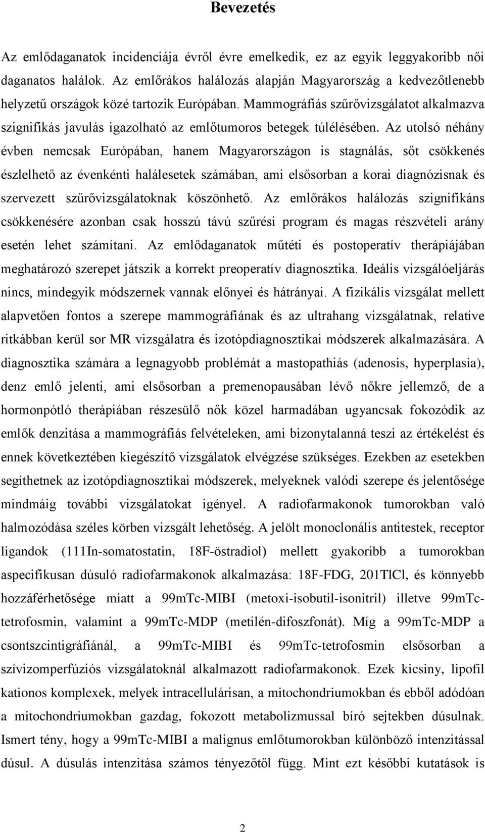 Mammográfiás szűrővizsgálatot alkalmazva szignifikás javulás igazolható az emlőtumoros betegek túlélésében.