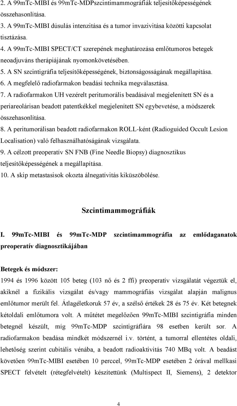 A megfelelő radiofarmakon beadási technika megválasztása. 7.