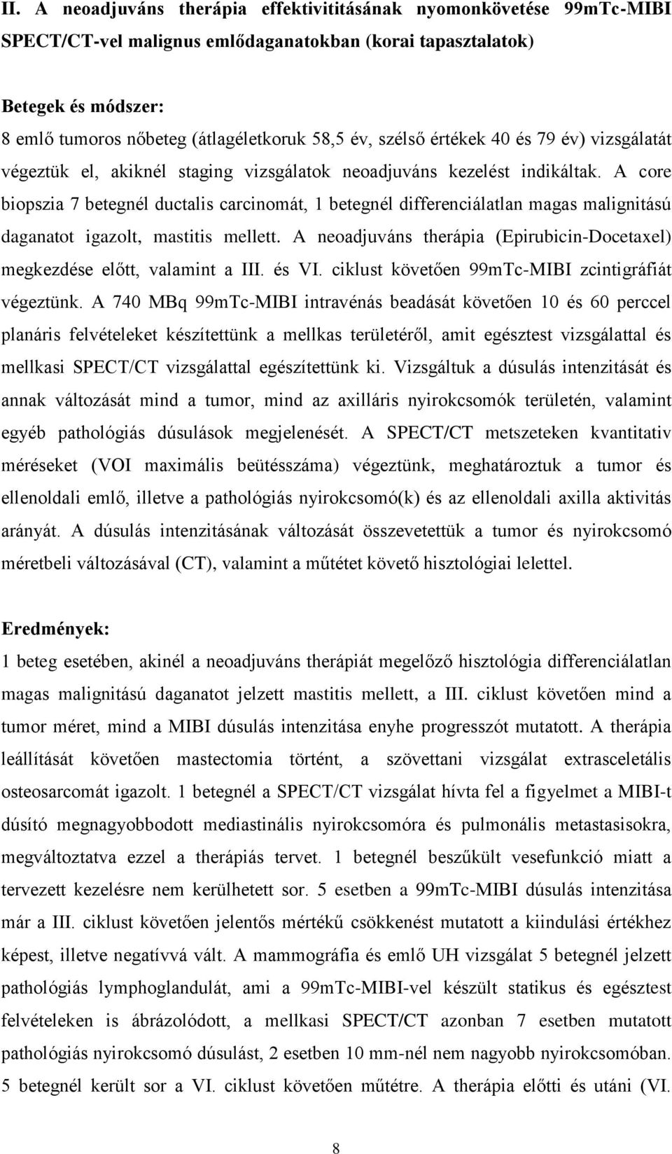 A core biopszia 7 betegnél ductalis carcinomát, 1 betegnél differenciálatlan magas malignitású daganatot igazolt, mastitis mellett.