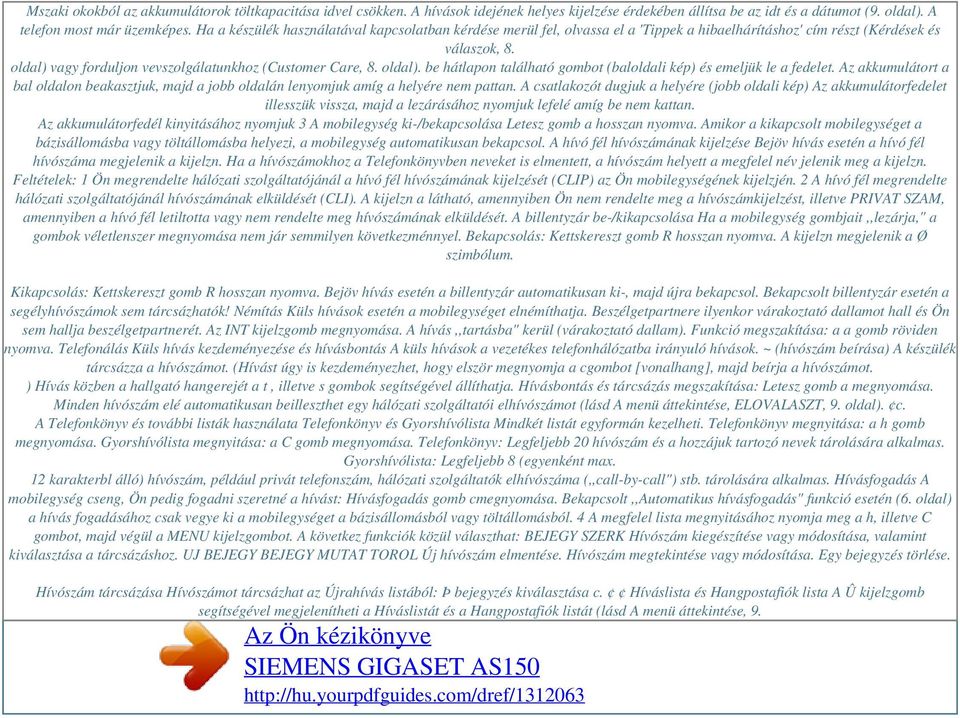 oldal). be hátlapon található gombot (baloldali kép) és emeljük le a fedelet. Az akkumulátort a bal oldalon beakasztjuk, majd a jobb oldalán lenyomjuk amíg a helyére nem pattan.