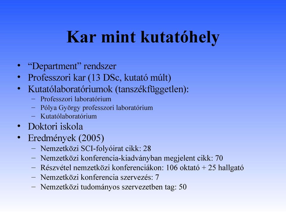 iskola Eredmények (2005) Nemzetközi SCI-folyóirat cikk: 28 Nemzetközi konferencia-kiadványban megjelent cikk: 70