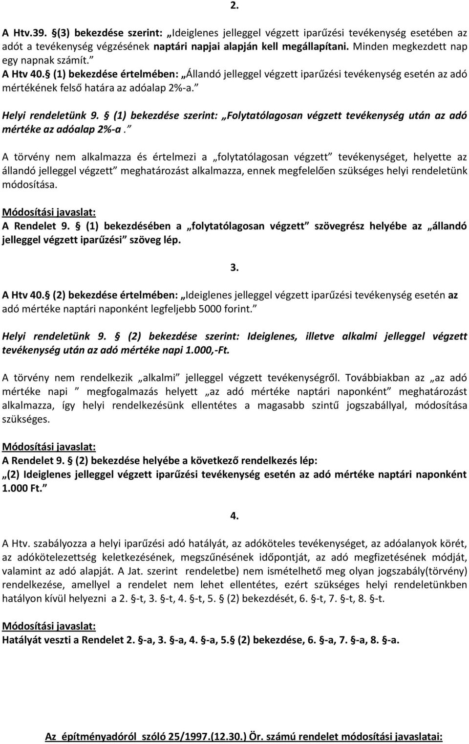 (1) bekezdése szerint: Folytatólagosan végzett tevékenység után az adó mértéke az adóalap 2%-a.