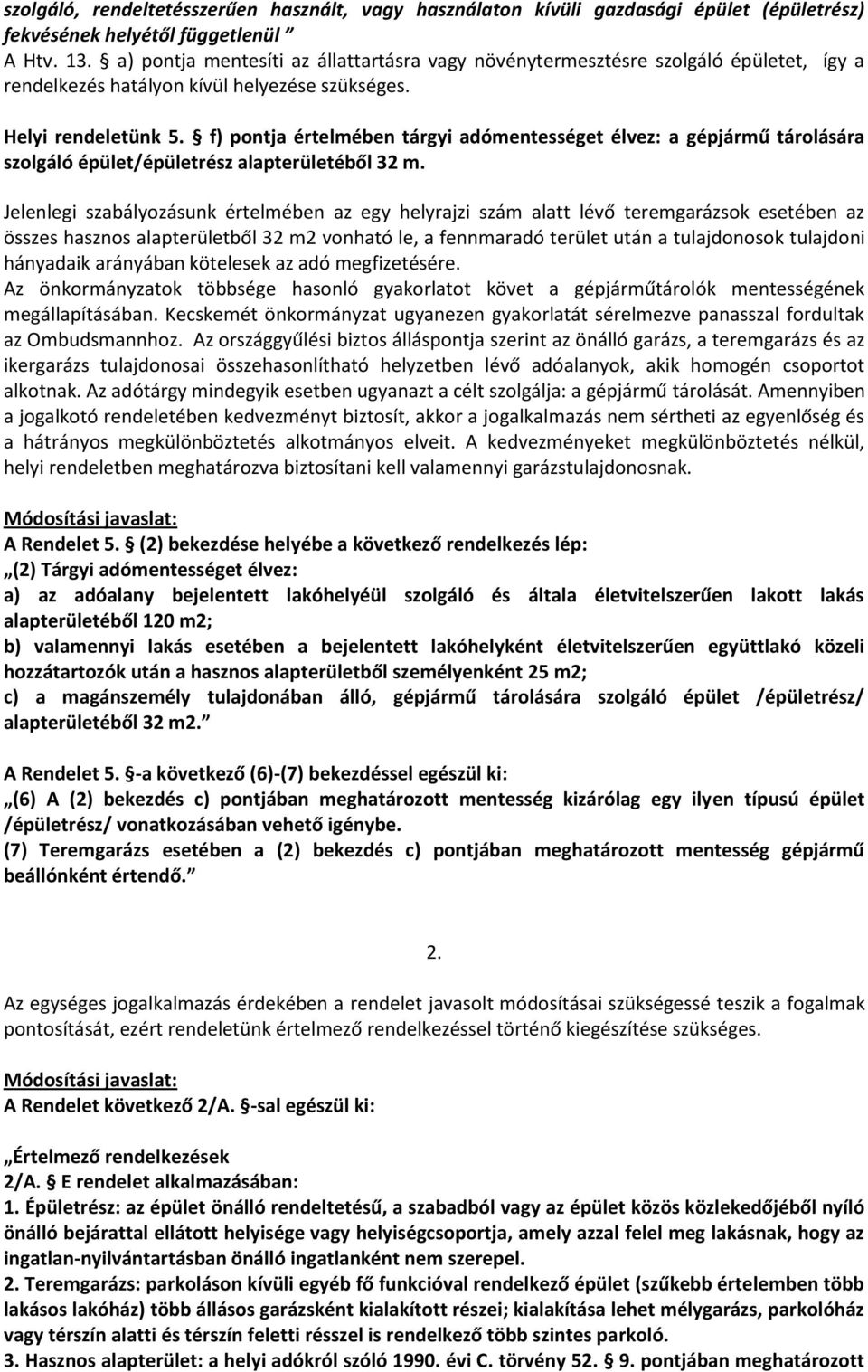 f) pontja értelmében tárgyi adómentességet élvez: a gépjármű tárolására szolgáló épület/épületrész alapterületéből 32 m.