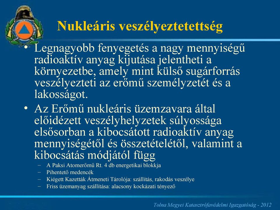 Az Erőmű nukleáris üzemzavara által előidézett veszélyhelyzetek súlyossága elsősorban a kibocsátott radioaktív anyag mennyiségétől és