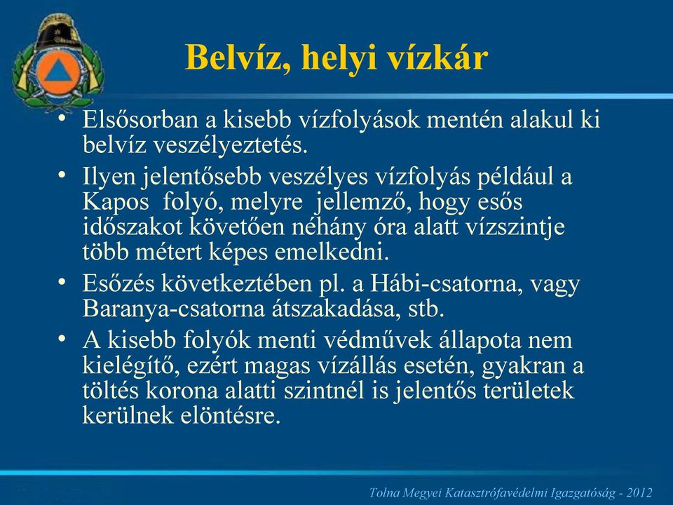 vízszintje több métert képes emelkedni. Esőzés következtében pl. a Hábi-csatorna, vagy Baranya-csatorna átszakadása, stb.