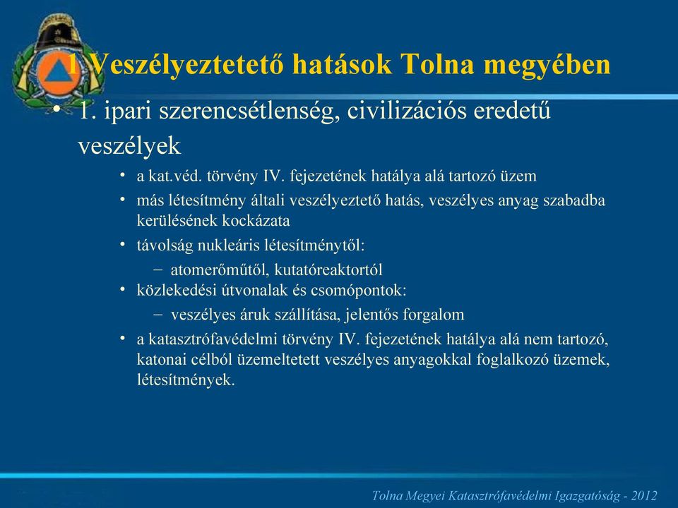 nukleáris létesítménytől: atomerőműtől, kutatóreaktortól közlekedési útvonalak és csomópontok: veszélyes áruk szállítása, jelentős