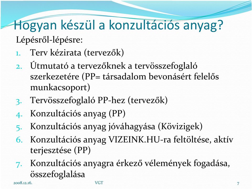 Tervösszefoglaló PP hez (tervezők) 4. Konzultációs anyag (PP) 5. Konzultációs anyag jóváhagyása (Kövizigek) 6.