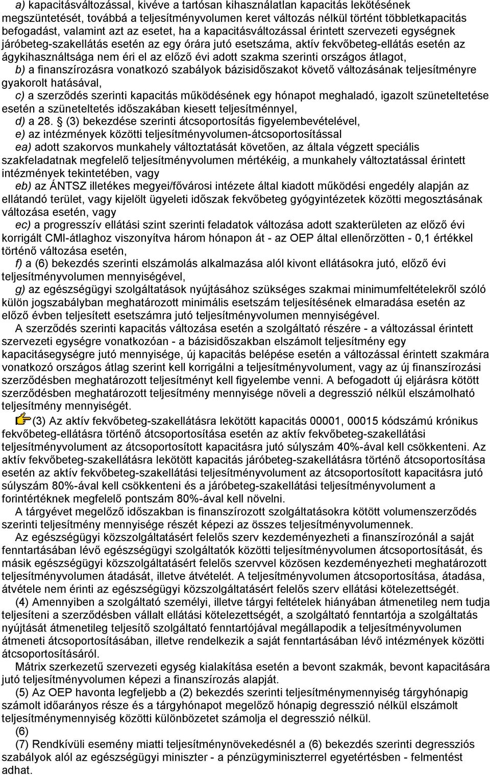 évi adott szakma szerinti országos átlagot, b) a finanszírozásra vonatkozó szabályok bázisidőszakot követő változásának teljesítményre gyakorolt hatásával, c) a szerződés szerinti kapacitás