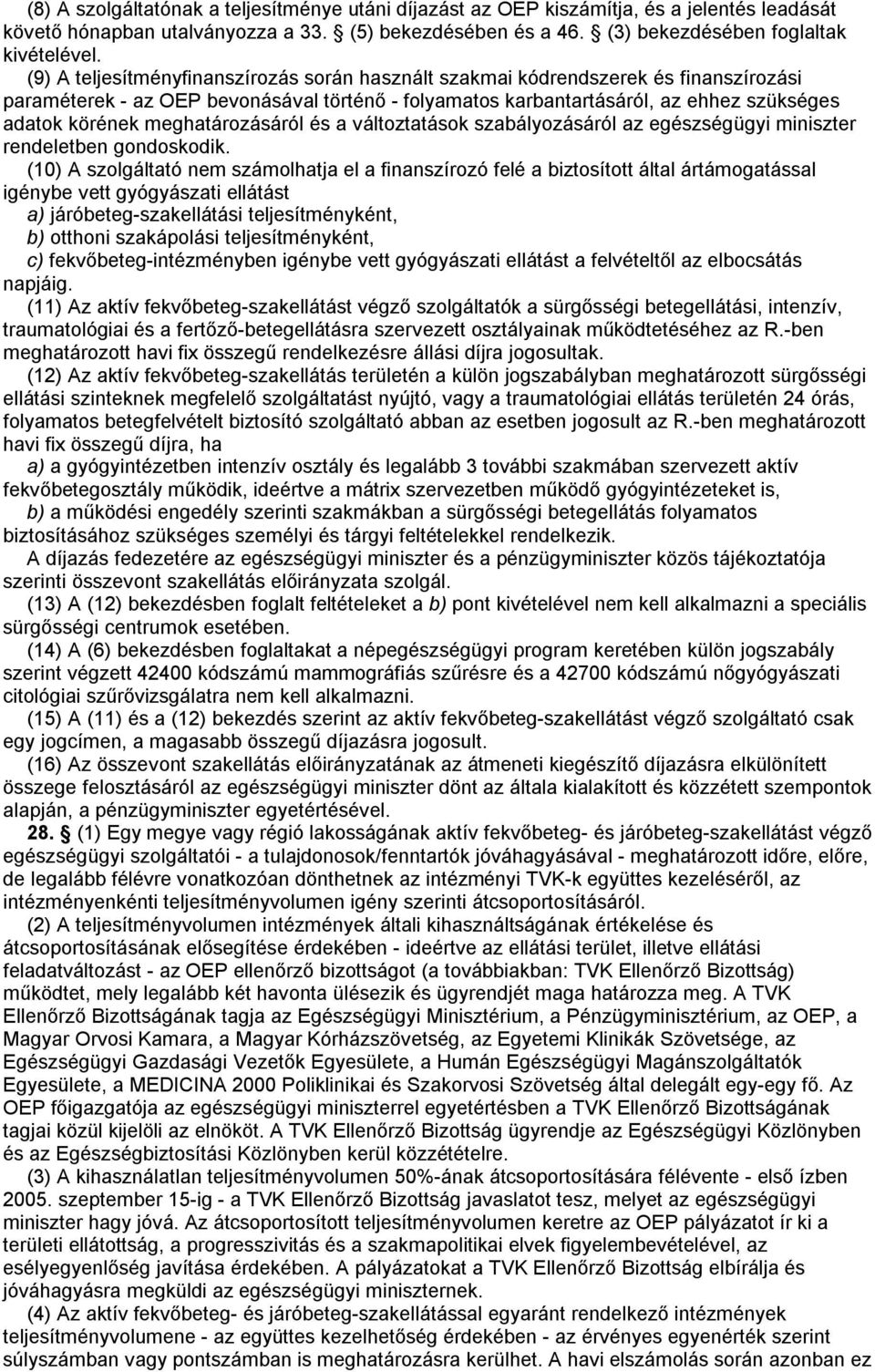 meghatározásáról és a változtatások szabályozásáról az egészségügyi miniszter rendeletben gondoskodik.