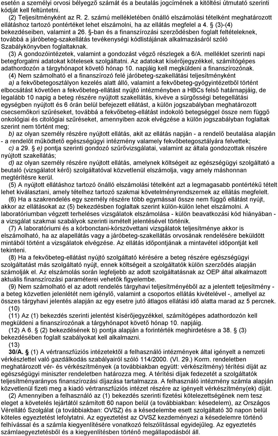 -ban és a finanszírozási szerződésben foglalt feltételeknek, továbbá a járóbeteg-szakellátás tevékenységi kódlistájának alkalmazásáról szóló Szabálykönyvben foglaltaknak.