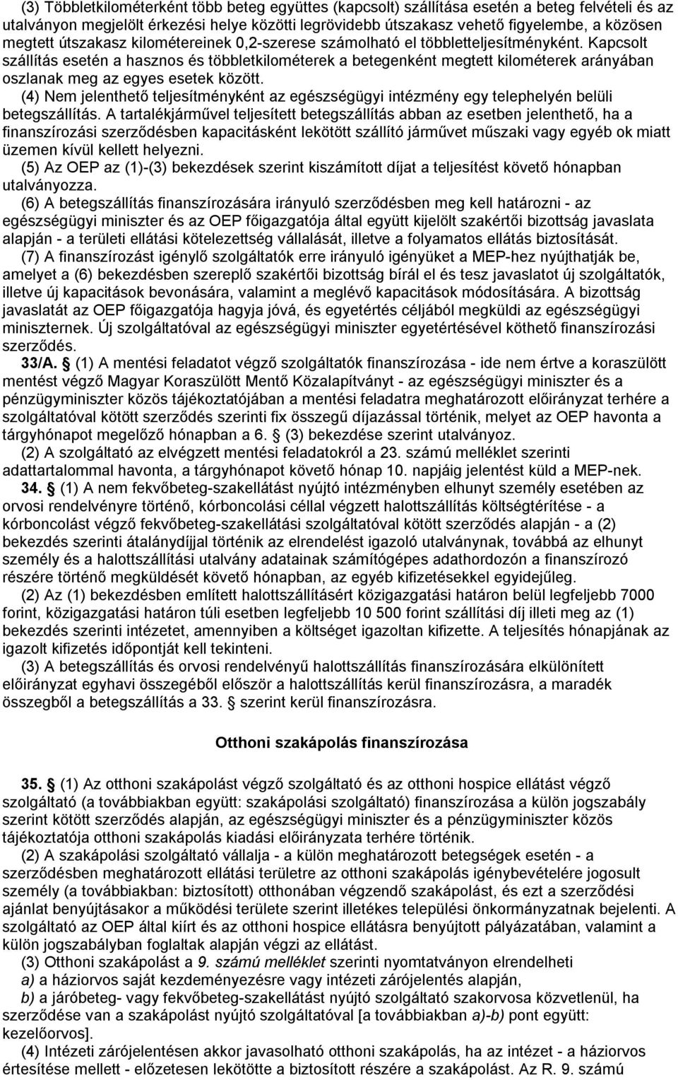 Kapcsolt szállítás esetén a hasznos és többletkilométerek a betegenként megtett kilométerek arányában oszlanak meg az egyes esetek között.