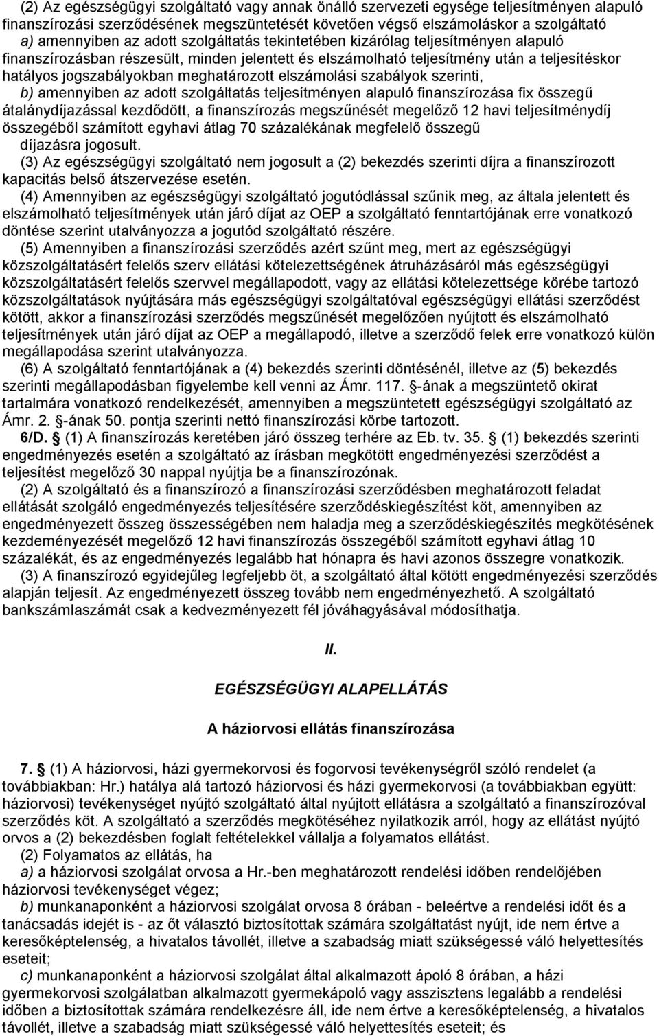 elszámolási szabályok szerinti, b) amennyiben az adott szolgáltatás teljesítményen alapuló finanszírozása fix összegű átalánydíjazással kezdődött, a finanszírozás megszűnését megelőző 12 havi