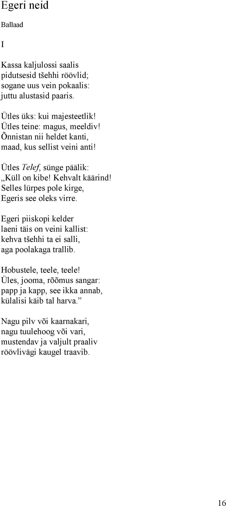 Selles lürpes pole kirge, Egeris see oleks virre. Egeri piiskopi kelder laeni täis on veini kallist: kehva tšehhi ta ei salli, aga poolakaga trallib.