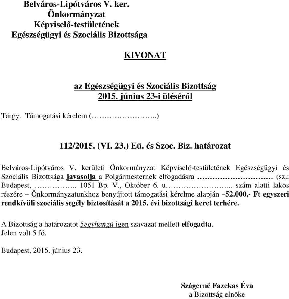 , Október 6. u... szám alatti lakos részére unkhoz benyújtott támogatási kérelme alapján 52.