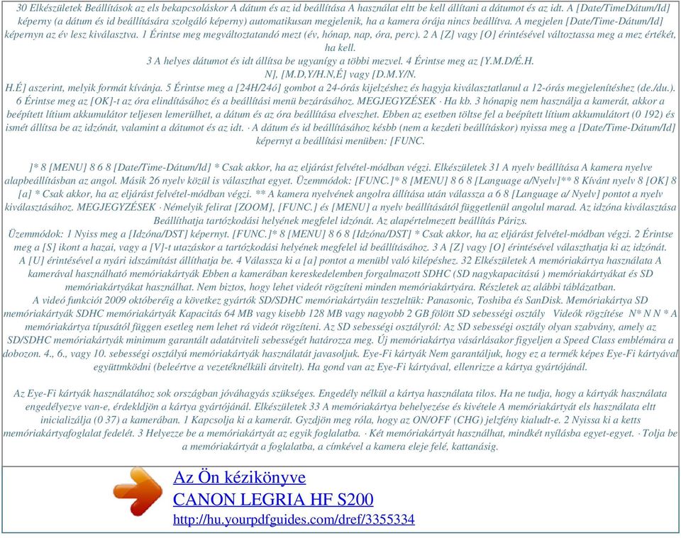 A megjelen [Date/Time-Dátum/Id] képernyn az év lesz kiválasztva. 1 Érintse meg megváltoztatandó mezt (év, hónap, nap, óra, perc). 2 A [Z] vagy [O] érintésével változtassa meg a mez értékét, ha kell.