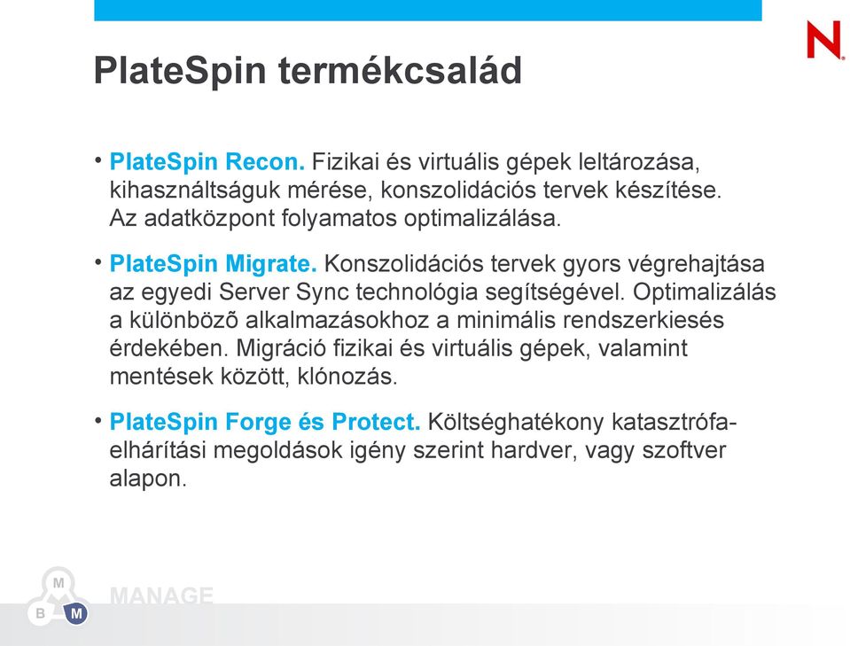 Konszolidációs tervek gyors végrehajtása az egyedi Server Sync technológia segítségével.