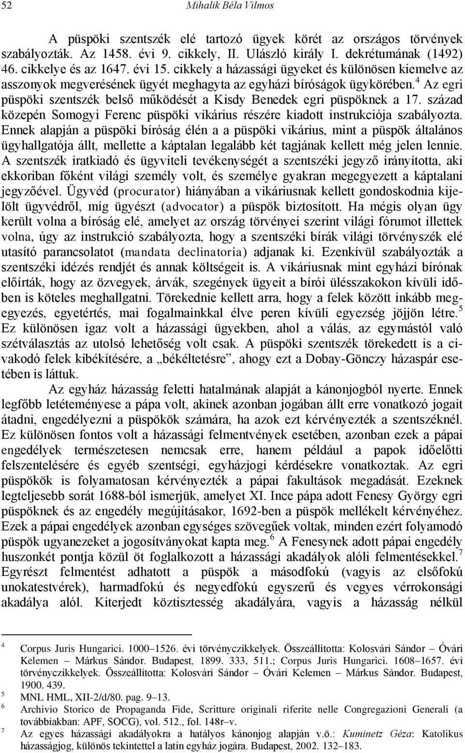 4 Az egri püspöki szentszék belső működését a Kisdy Benedek egri püspöknek a 17. század közepén Somogyi Ferenc püspöki vikárius részére kiadott instrukciója szabályozta.