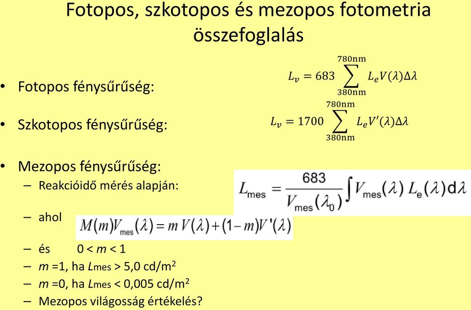 Reakcióidő mérés alapján: ahol és 0 < m < 1 m =1, ha Lmes >