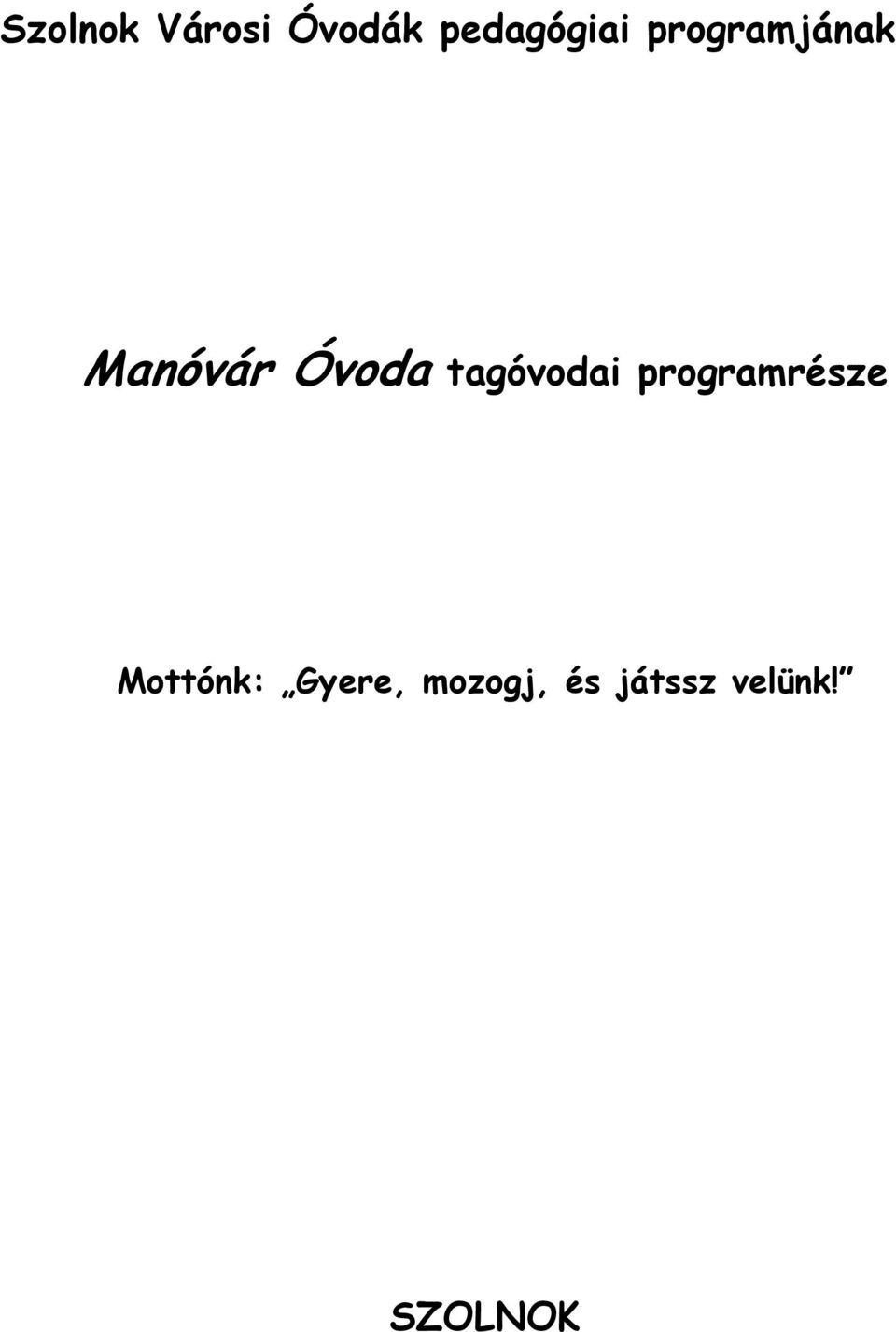 tagóvodai programrésze Mottónk: