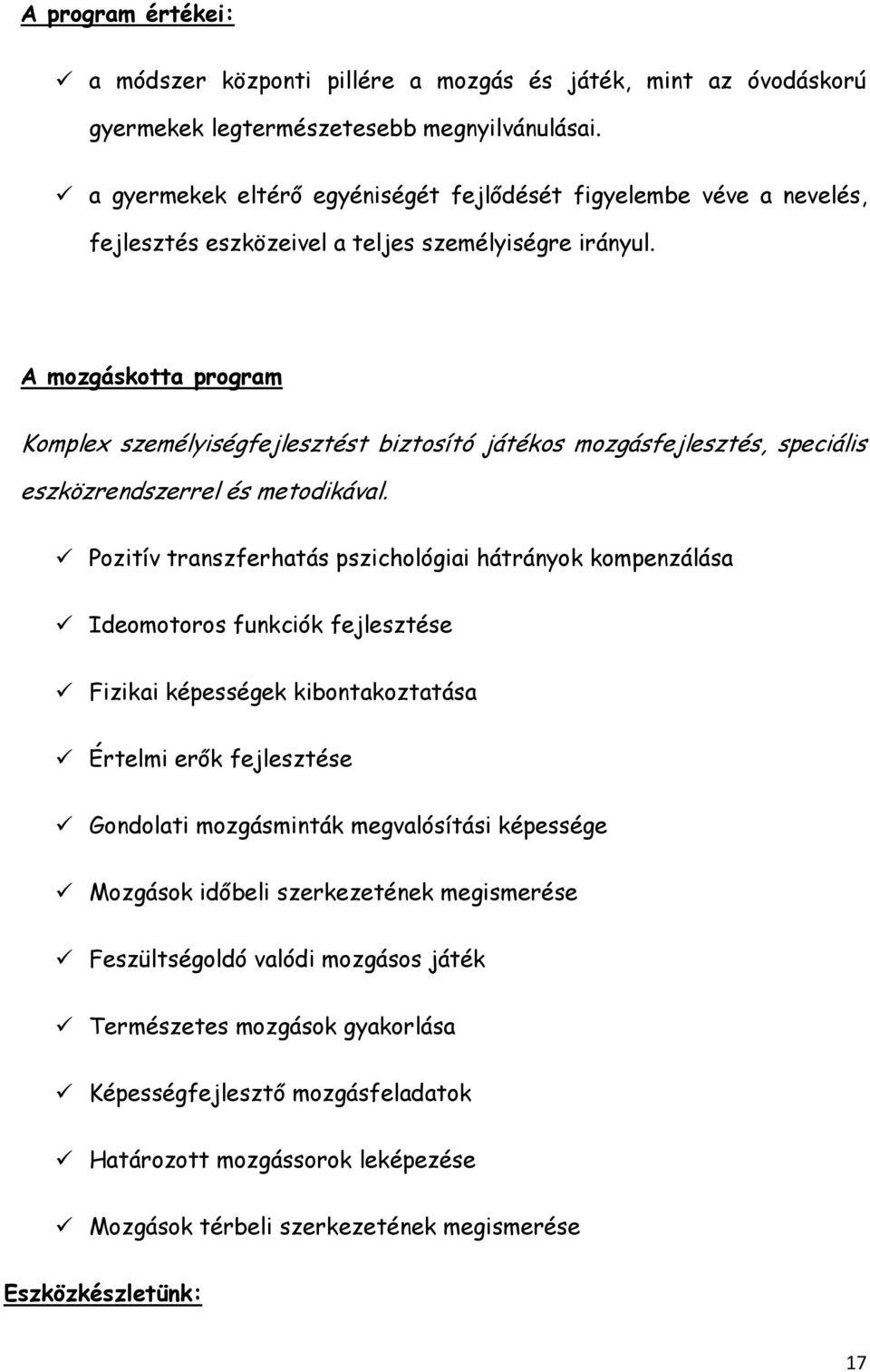 A mozgáskotta program Komplex személyiségfejlesztést biztosító játékos mozgásfejlesztés, speciális eszközrendszerrel és metodikával.