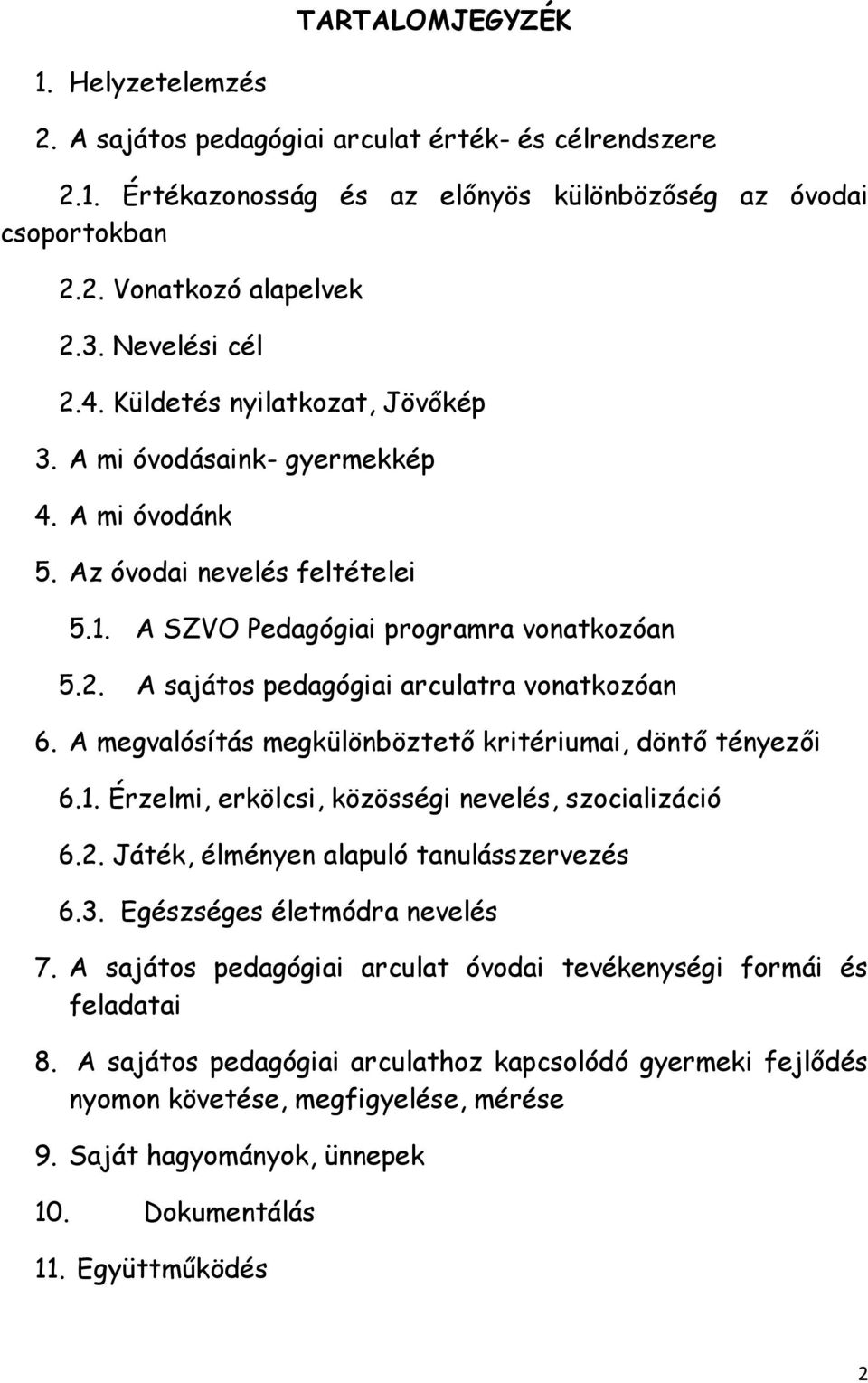 A megvalósítás megkülönböztető kritériumai, döntő tényezői 6.1. Érzelmi, erkölcsi, közösségi nevelés, szocializáció 6.2. Játék, élményen alapuló tanulásszervezés 6.3. Egészséges életmódra nevelés 7.