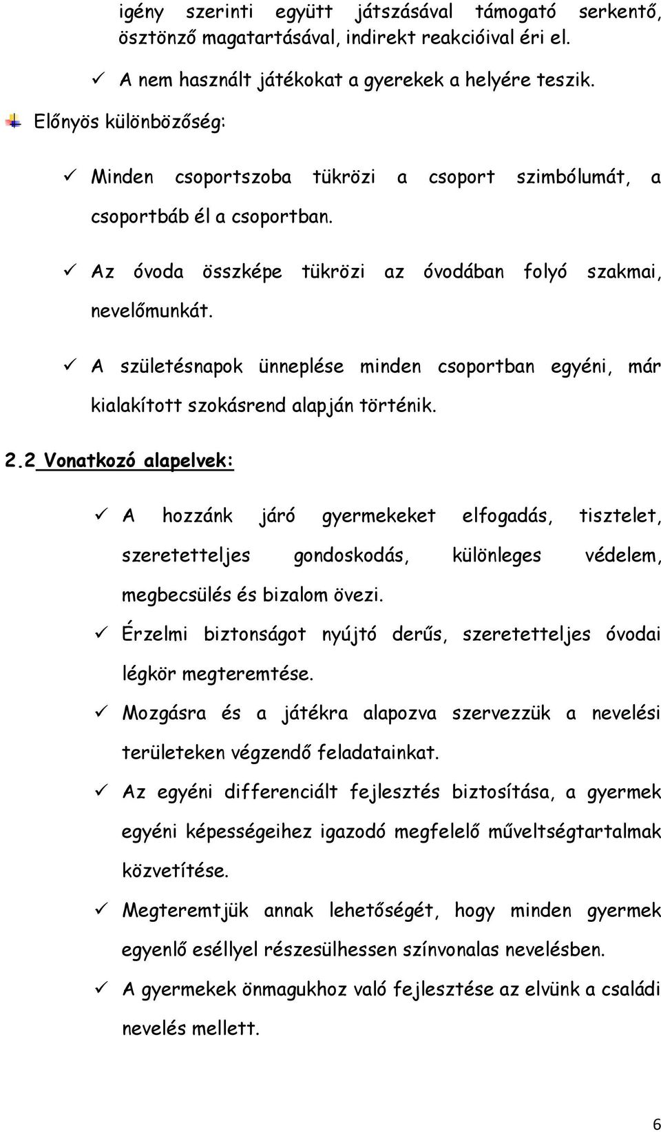 A születésnapok ünneplése minden csoportban egyéni, már kialakított szokásrend alapján történik. 2.