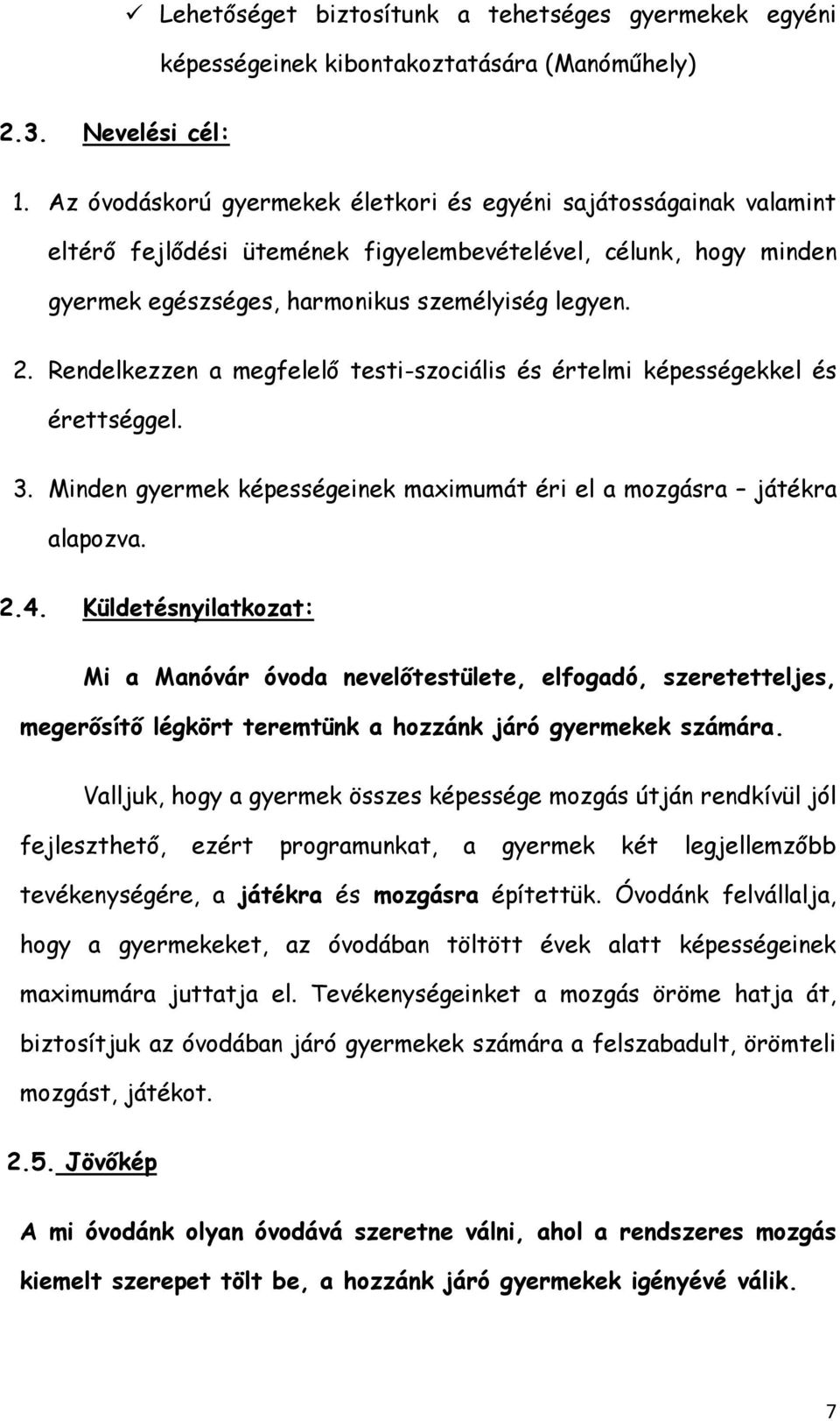 Rendelkezzen a megfelelő testi-szociális és értelmi képességekkel és érettséggel. 3. Minden gyermek képességeinek maximumát éri el a mozgásra játékra alapozva. 2.4.