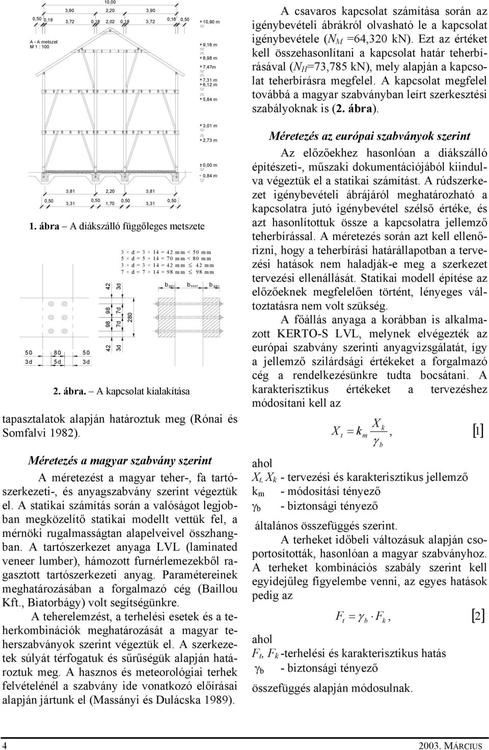 A kapcsolat megfelel továbbá a magyar szabványban leírt szerkesztési szabályoknak is (2. ábra).,5 3,81 2,2 3,81 3,31,5,5,5 1,7 3,31 1.