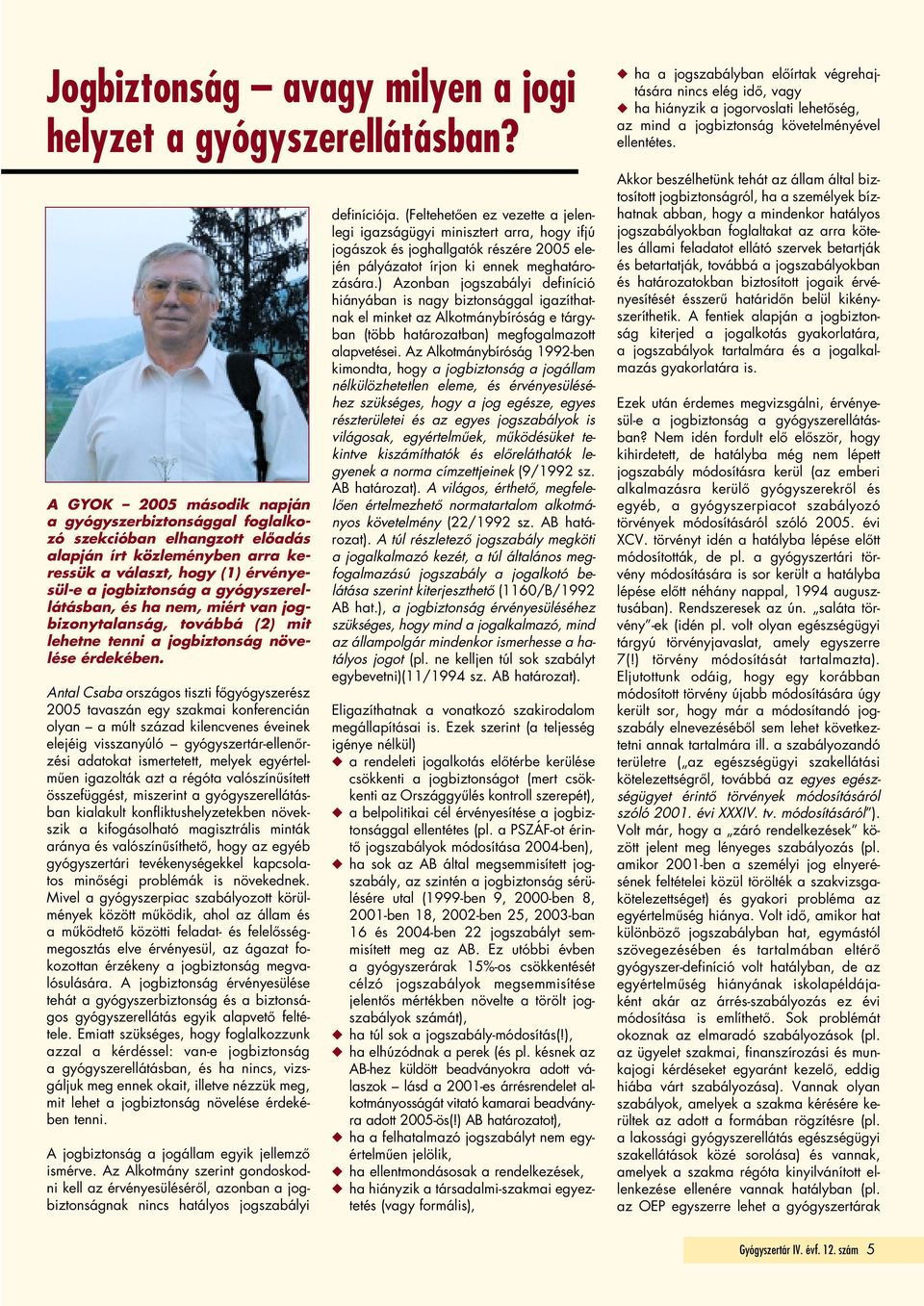 gyógyszerellátásban, és ha nem, miért van jogbizonytalanság, továbbá (2) mit lehetne tenni a jogbiztonság növelése érdekében.