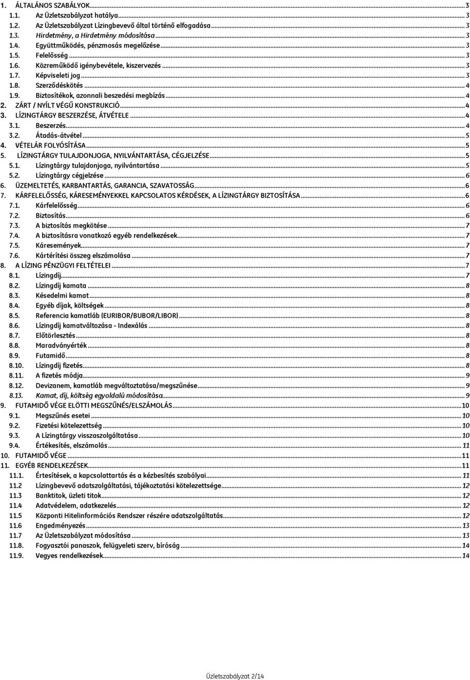 Biztosítékok, azonnali beszedési megbízás...4 2. ZÁRT / NYÍLT VÉGŰ KONSTRUKCIÓ...4 3. LÍZINGTÁRGY BESZERZÉSE, ÁTVÉTELE...4 3.1. Beszerzés...4 3.2. Átadás-átvétel...5 4. VÉTELÁR FOLYÓSÍTÁSA...5 5.