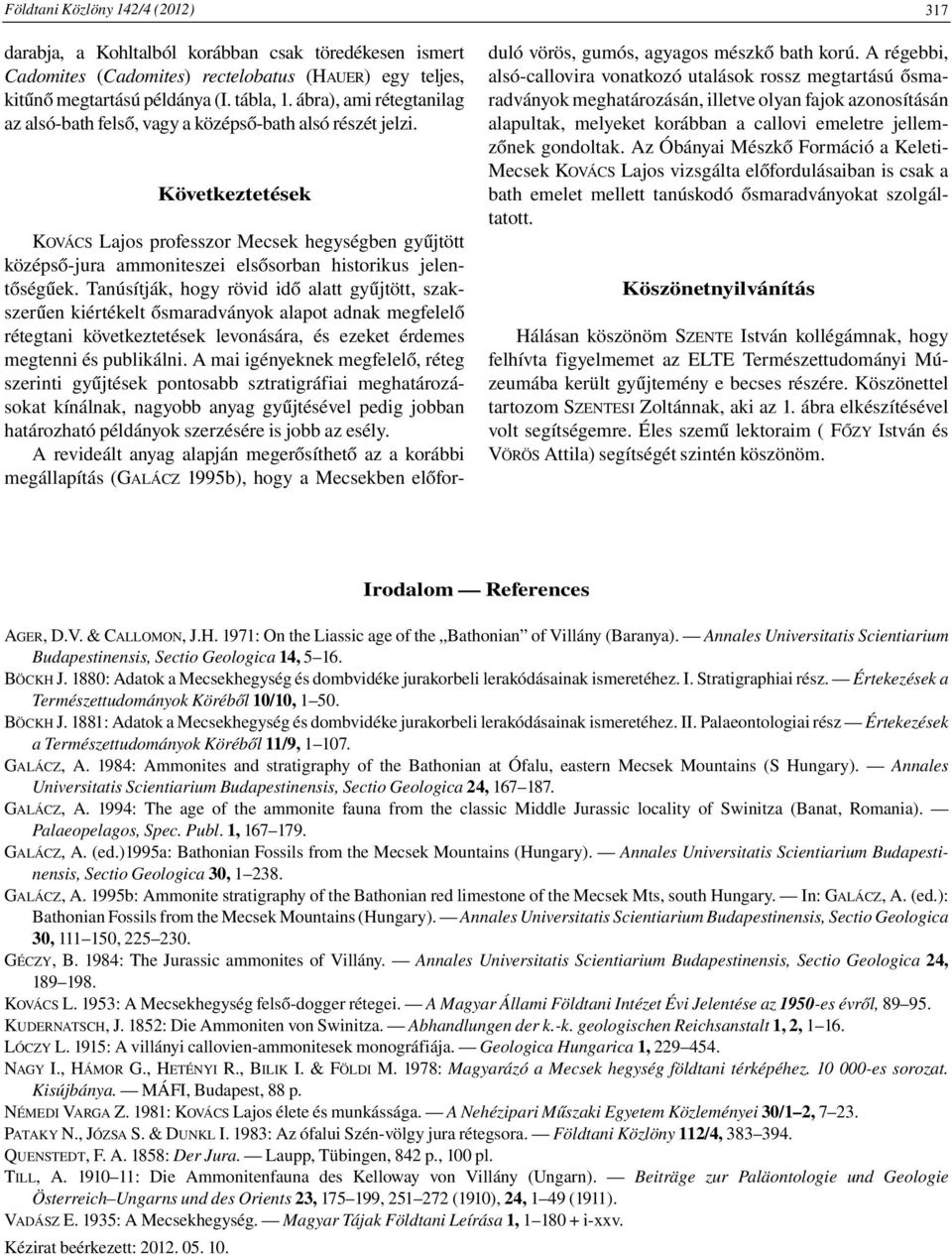 Következtetések KOVÁCS Lajos professzor Mecsek hegységben gyűjtött középső-jura ammoniteszei elsősorban historikus jelentőségűek.