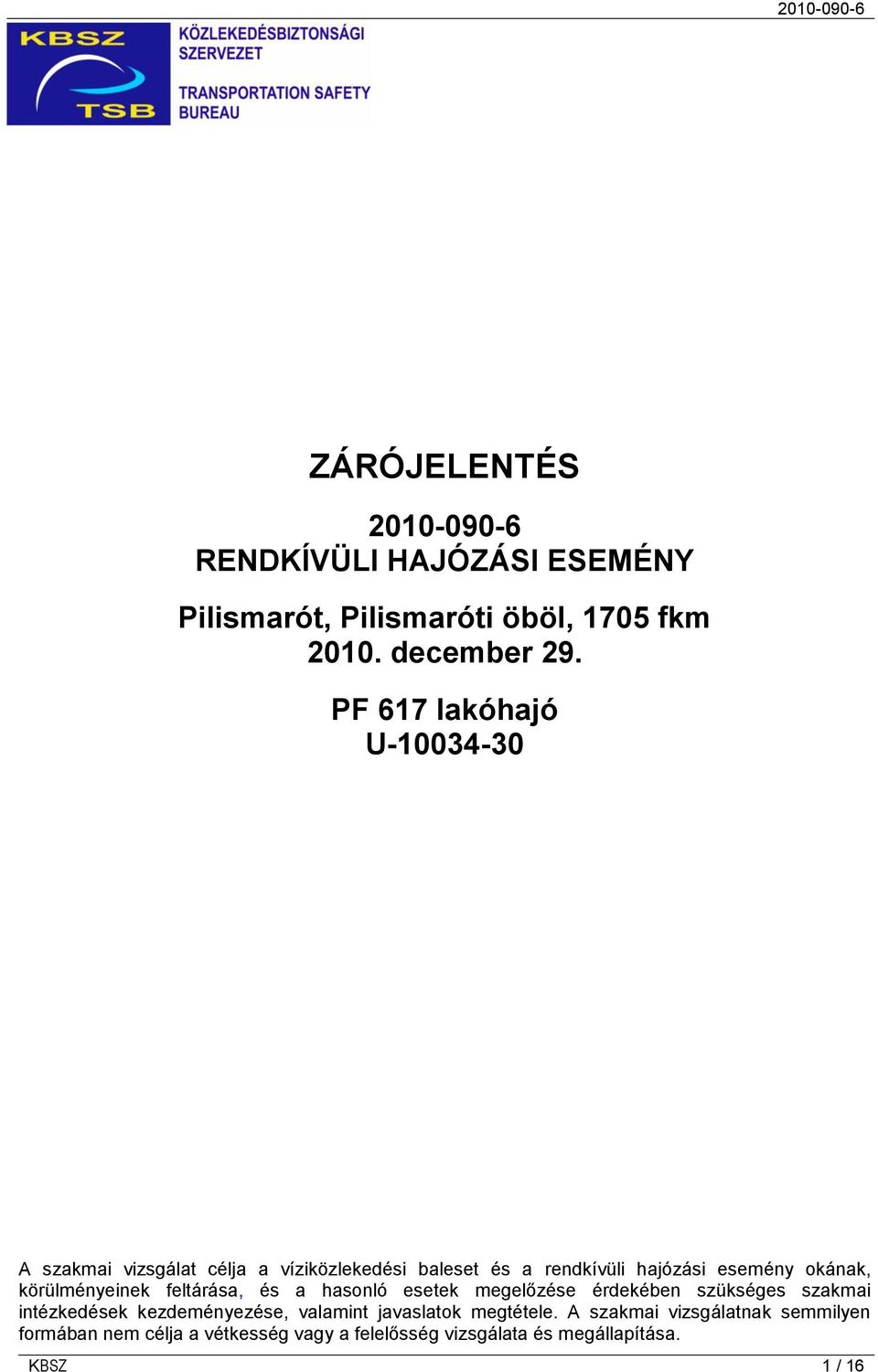 körülményeinek feltárása, és a hasonló esetek megelőzése érdekében szükséges szakmai intézkedések kezdeményezése, valamint