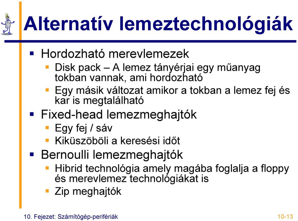 lemezmeghajtók Egy fej / sáv Kiküszöböli a keresési időt Bernoulli lemezmeghajtók Hibrid technológia