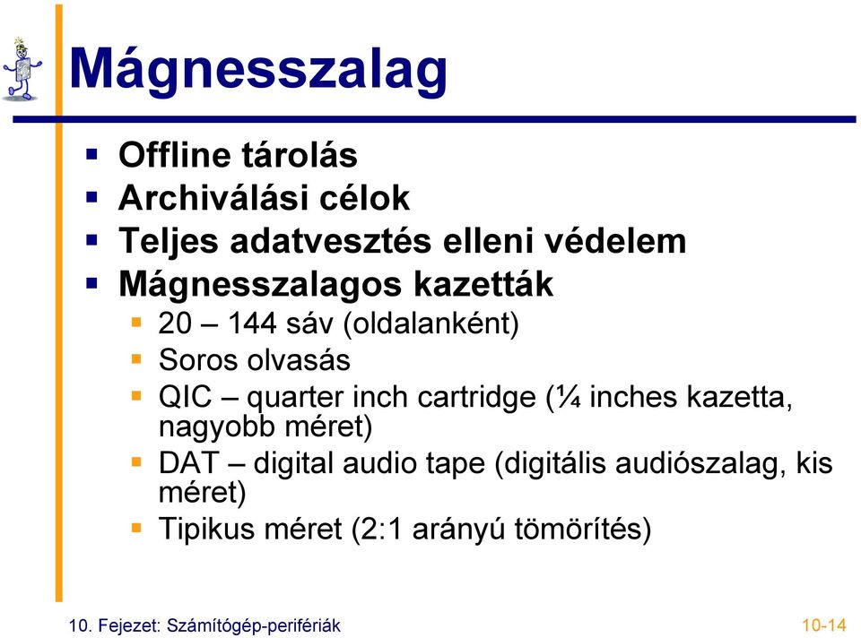 cartridge (¼ inches kazetta, nagyobb méret) DAT digital audio tape (digitális