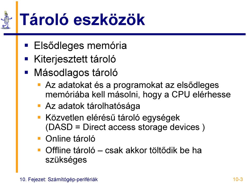 tárolhatósága Közvetlen elérésű tároló egységek (DASD = Direct access storage devices )