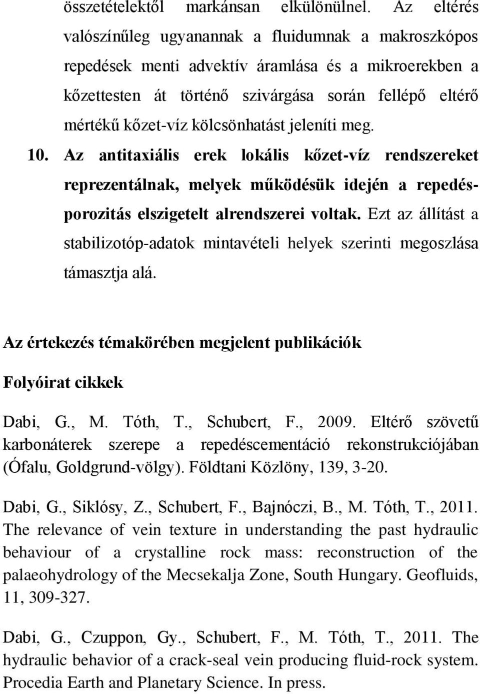 kölcsönhatást jeleníti meg. 10. Az antitaxiális erek lokális kőzet-víz rendszereket reprezentálnak, melyek működésük idején a repedésporozitás elszigetelt alrendszerei voltak.