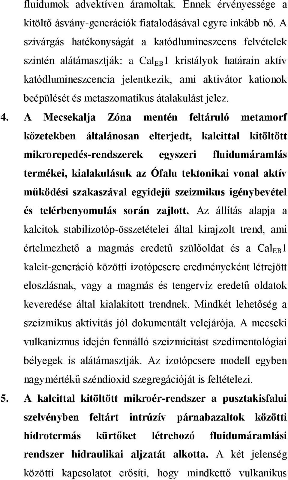 metaszomatikus átalakulást jelez. 4.