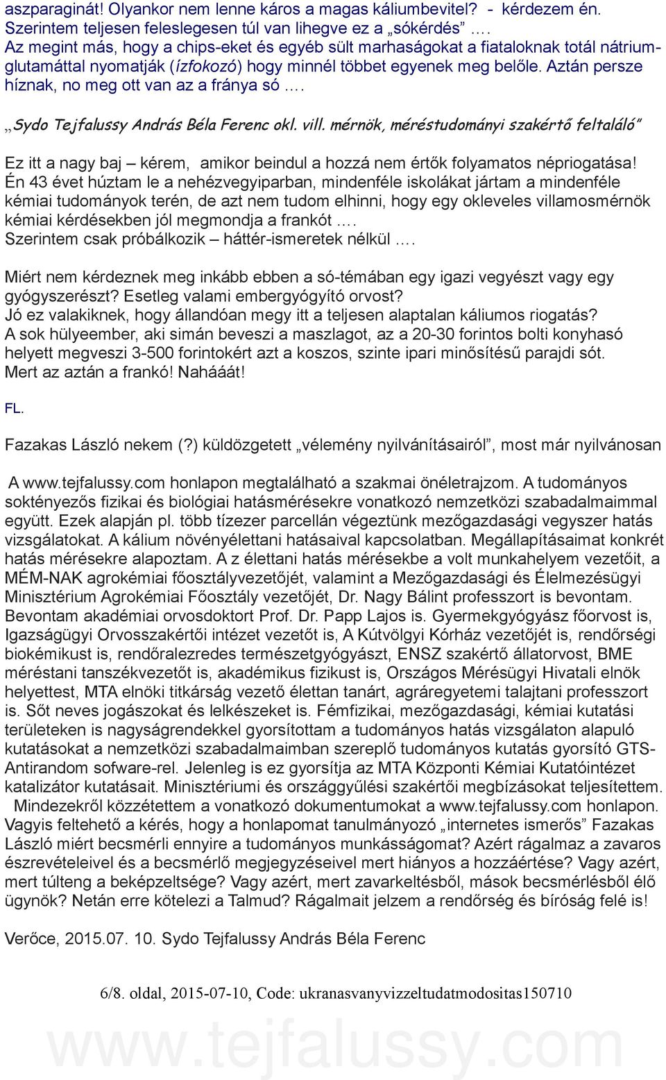 Aztán persze híznak, no meg ott van az a fránya só. Sydo Tejfalussy András Béla Ferenc okl. vill.
