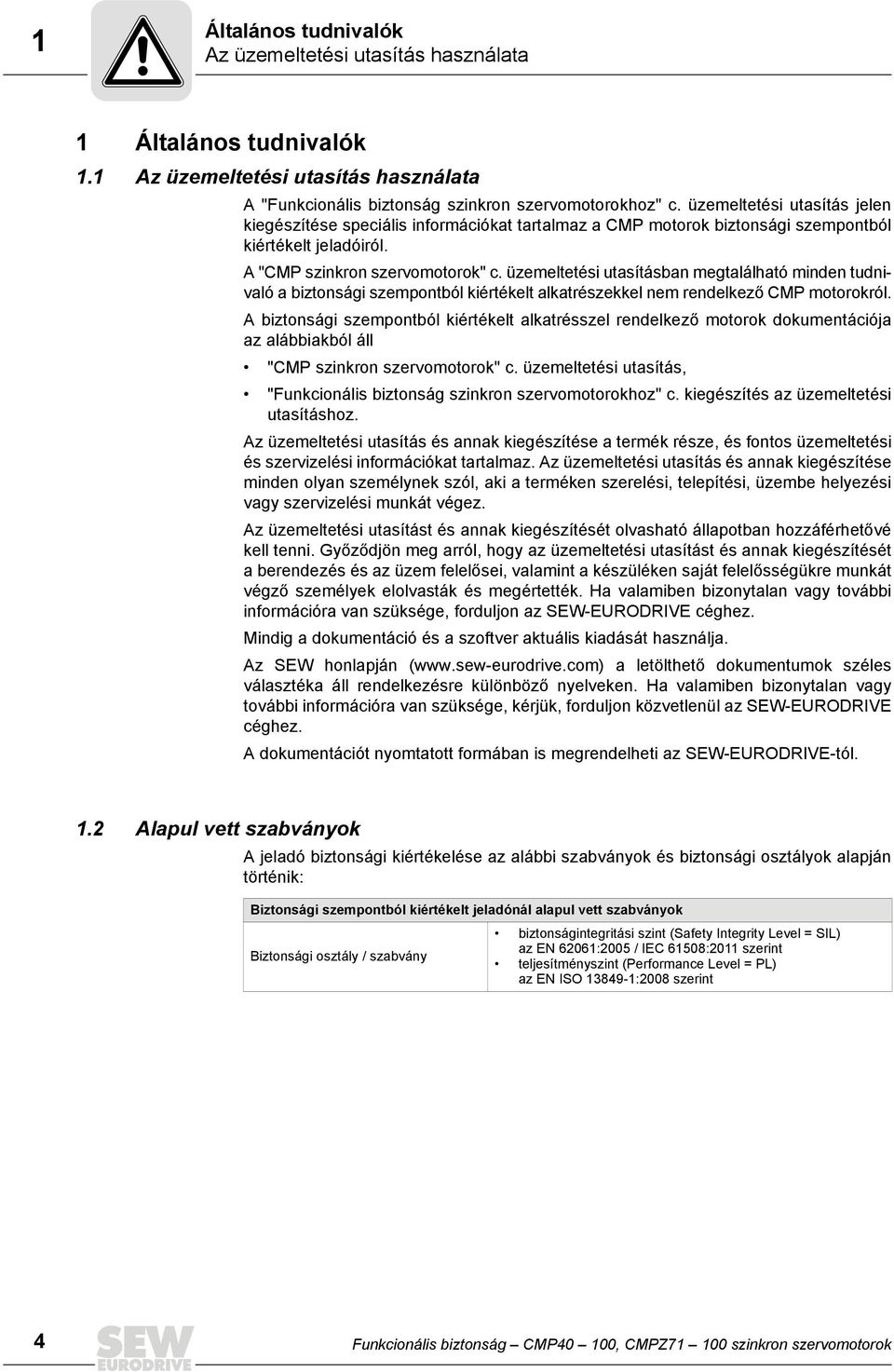 üzemeltetési utasításban megtalálható minden tudnivaló a biztonsági szempontból kiértékelt alkatrészekkel nem rendelkező CMP motorokról.