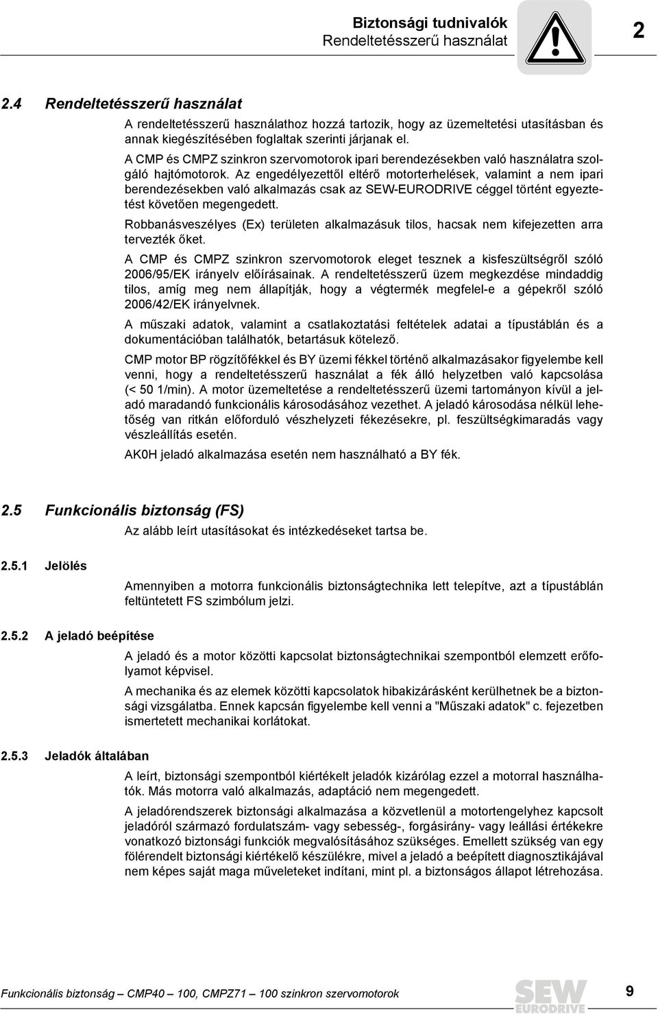 A CMP és CMPZ szinkron szervomotorok ipari berendezésekben való használatra szolgáló hajtómotorok.