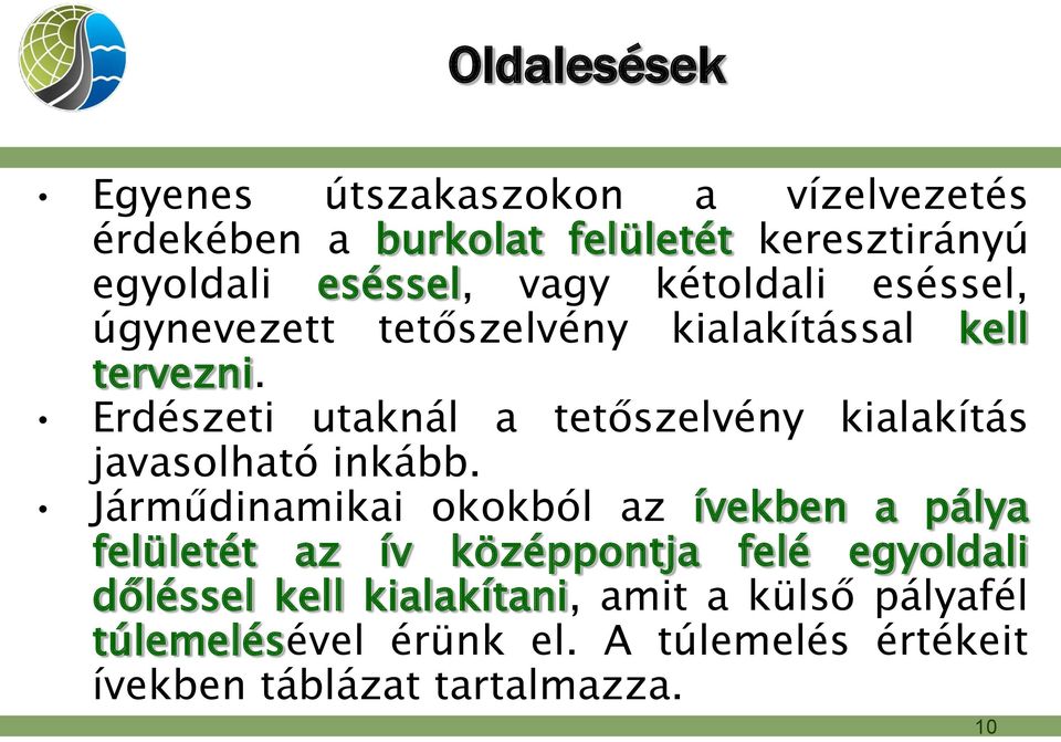 Erdészeti utaknál a tetőszelvény kialakítás javasolható inkább.